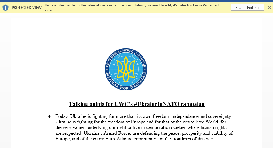 画像 1 は、悪意のある Word 文書のスクリーンショットです。黄色の警告リボンは、文書が保護されたビューではないことを読者に警告しています。[Enable Editing (編集を有効化)] というボタンが表示されています。Ukrainian World Congress のロゴが表示されています。テキストは英語とウクライナ語です。文書のヘッダーには「Talking points for UW sees Ukraine in NATO Campaign」とあります。本文はウクライナが何のために戦っているのかについて語っています。